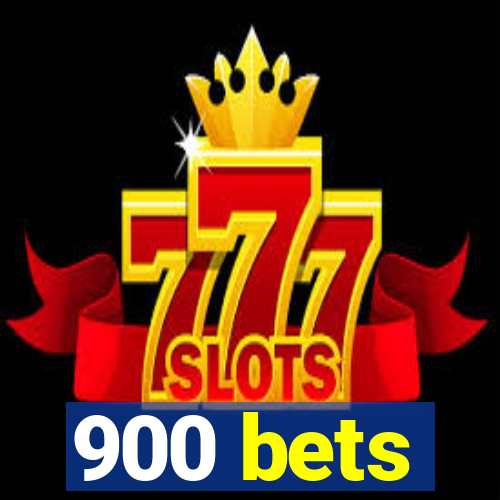 900 bets